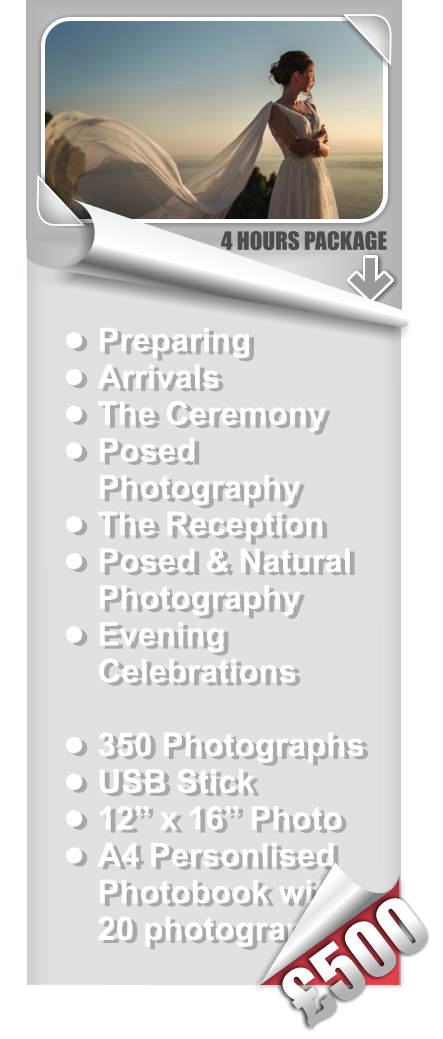 •	Preparing •	Arrivals  •	The Ceremony •	Posed Photography •	The Reception •	Posed & Natural Photography •	Evening Celebrations •	350 Photographs •	USB Stick •	12” x 16” Photo •	A4 Personlised Photobook with 20 photographs 4 HOURS PACKAGE £500