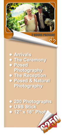 •	Arrivals  •	The Ceremony •	Posed Photography •	The Reception •	Posed & Natural Photography •	200 Photographs •	USB Stick •	12” x 16” Photo 2 HOURS PACKAGE £250